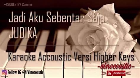 Bm a f#m bm a bm bm a wahai teman wahai kawan g bm dengarlah cuitanku ini a bikin baper apa bikin sebel f#m bm aku mah terserah anda. Jadi Aku Sebentar Saja - Judika Karaoke Akustik Versi ...