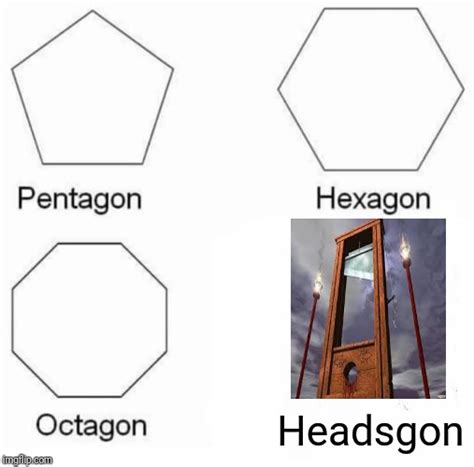 You can rotate, flip, and crop any templates you upload. Pentagon Hexagon Octagon Meme - Imgflip