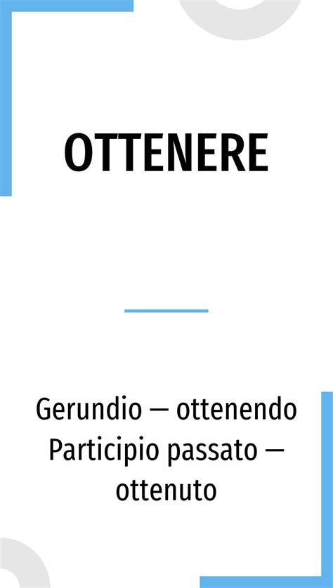 The verb ottenere in Italian: conjugation in all tenses and translation