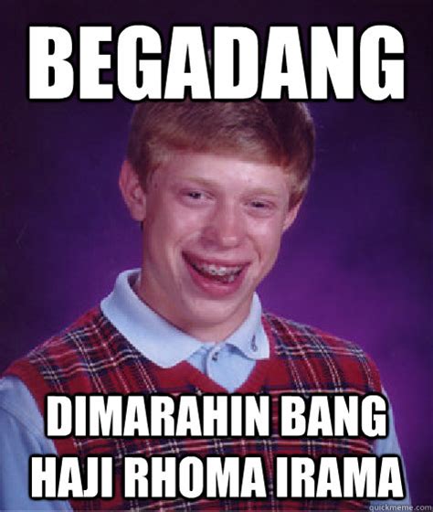 Ia juga sudah membintangi menanggapi meme itu, rhoma mengatakan dirinya tidak pernah mempermasalahkan meme yang. BEgadang dimarahin bang haji Rhoma Irama - Bad Luck Brian ...