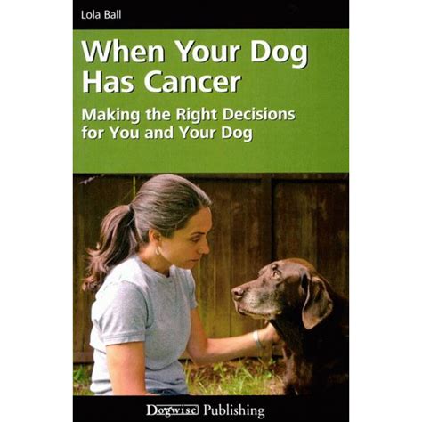 'i was 46, and the specialist told me that by the time a lump had become noticeable, this cancer would already have spread and my prognosis could have. When Your Dog Has Cancer ebook - Performance Dog