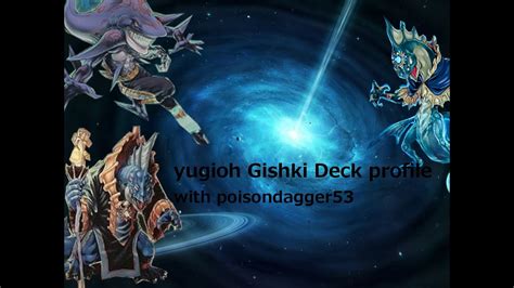 You will want to go first with this deck, but you can still get a pretty decent game when going second. Yugioh Deck Profile #3 - Gishki (April 1st 2014 ban-list ...