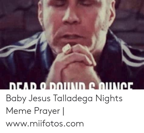 Will ferrell sparkles with his absurdities and you can sample the humor of the movie through these talladega nights quotes. Talladega Nights Baby Jesus Meme : New Baby Jesus Meme Memes Talladega Nights Baby Jesus Meme ...