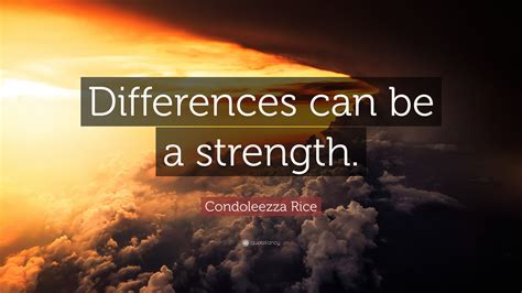 Find the best rice quotes, sayings and quotations on picturequotes.com. Condoleezza Rice Quote: "Differences can be a strength."