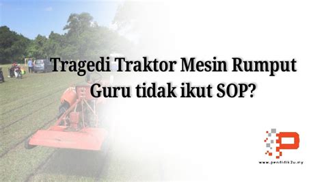 Mesin babat/mesin potong rumput/ mesin pembersih lahan. Tragedi Mesin Rumput, Kenapa Salahkan Guru? - Pendidik2u