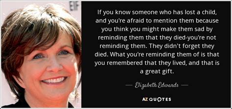 Gift ideas for anyone who has lost a loved one: Elizabeth Edwards quote: If you know someone who has lost ...