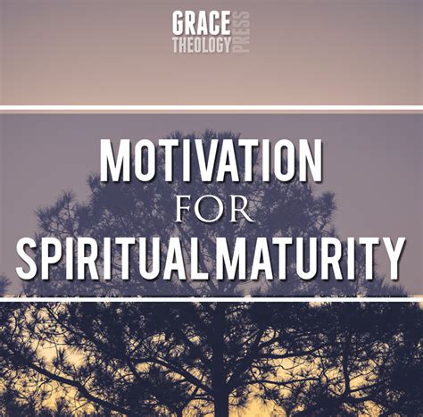 The quality of behaving in a sensible wa.: Motivation for Spiritual Maturity - Grace Theology Press