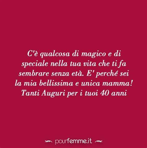 If you need some referense for that topic, may be this post frasi d auguri per i 40 anni messaggi online. Compleanno mamma frasi per auguri (Foto 17/22) | Mamma ...