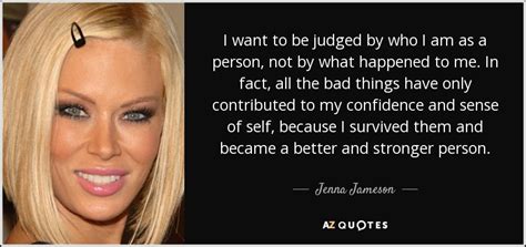 Earlier this month, jenna said that she was 'going a little. Jenna Jameson quote: I want to be judged by who I am as...