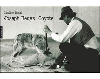 Joseph beuys was a master of compelling performance pieces; Joseph Beuys : Coyote - relié - Caroline Tisdall - Achat ...