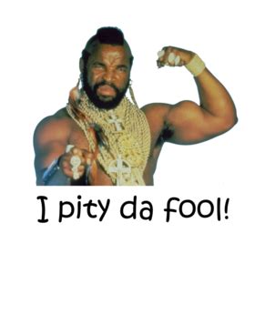 1300 disposition to mercy, quality of century dictionary, 1895. Mr. T I pity da fool T-Shirt.