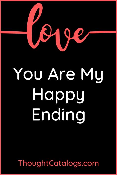 Discover famous quotes and sayings. You Are My Happy Ending - The Thought Catalogs | My happy ...