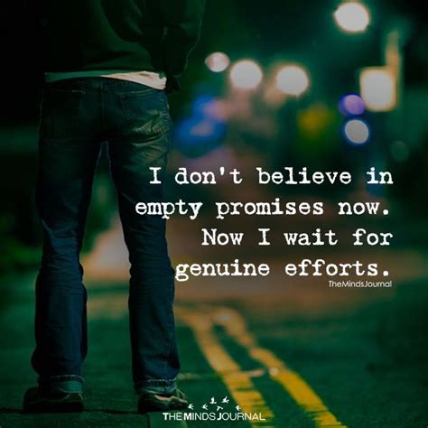 Broken promises life scratch records / a nonstop reminder of what is to be / with no how, no what, no when / or where it suppose to end / but expects you to keep on believing / that soon you will be receiving i. I Don't Believe In Empty Promises Now | Promise quotes ...