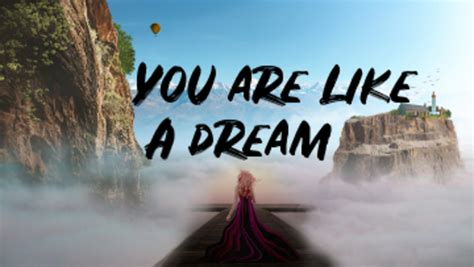 I would let you be, just like how your smile was made for the world to see— here i am, here i am, you belong with me. Poem: You Are Like a Dream | LetterPile