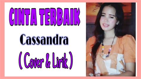 Lirik cinta terbaik oleh cassandra. CINTA TERBAIK - CASSANDRA (COVER & LIRIK) - YouTube