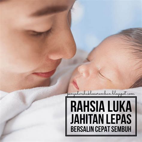 Ngeri tak kalau bersalin normal tapi luka episiotomi yang agak teruk dan banyak jahitan? Rahsia Luka Jahitan Lepas Bersalin Cepat Sembuh