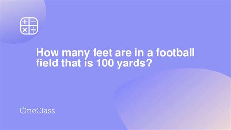 100 yards = 300 feet How many feet are in a football field that is 100 yards ...