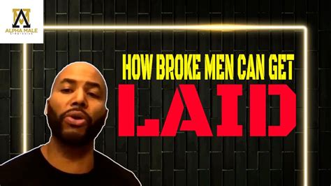 Just try to get as much information and as many tips as i can, at this point. The best way a broke man can get laid - YouTube