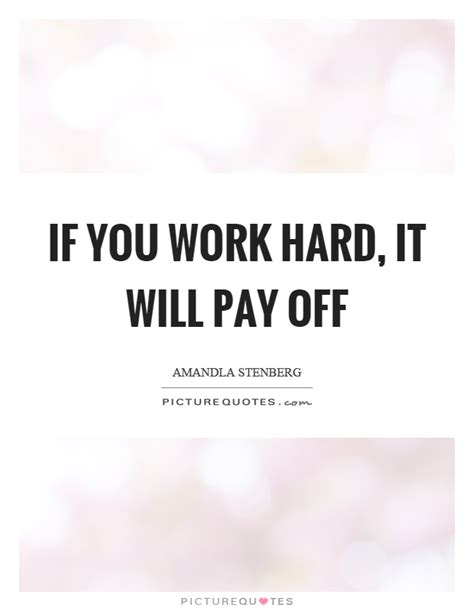 Hard work only pays off when it meets the right plan of action. It will pay off quotes labelhqs.org