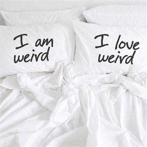 Send this romantic birthday greetings to your sweetheart. I am Weird I Love Weird Pillow Cases Couples Pillowcases ...