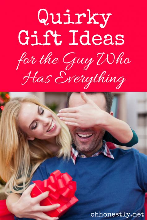 Check spelling or type a new query. Ten Quirky Gift Ideas for the Guy Who Has Everything