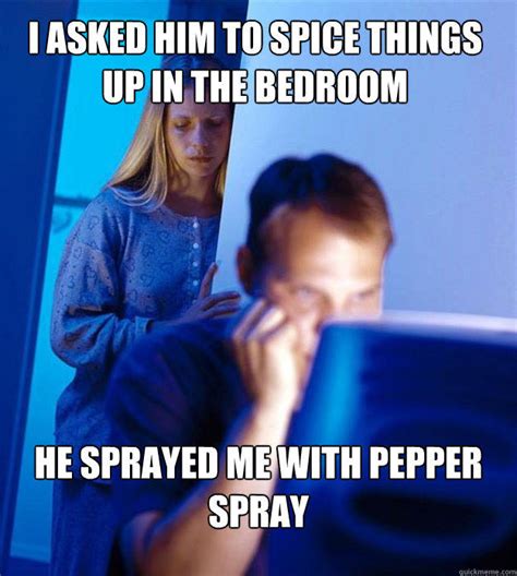 Time to spice it up in the bedroom? I asked him to spice things up in the bedroom he sprayed ...