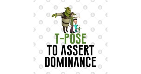 As for the incomplete dominance definition, this form of inheritance occurs when the phenotype is intermediate to the phenotype of the. T-Pose To Assert Dominance - Meme - Pin | TeePublic