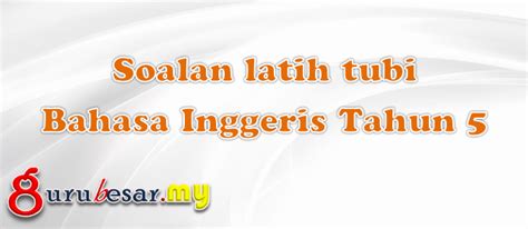 Simak selengkapnya di bawah ini yang sahabat ibnudin. Soalan Latih Tubi Bahasa Inggeris Tahun 5 - GuruBesar.my