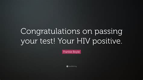 Best ★frankie boyle★ quotes at quotes.as. Frankie Boyle Quote: "Congratulations on passing your test! Your HIV positive." (12 wallpapers ...