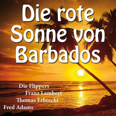 Die flippers performen „die rote sonne von barbados bei zdf musik muss dabei sein (26.08.1995) das beste von den flippers provided to trclips by zebralution gmbh die rote sonne von barbados · die flippers urlaubsträume ℗ 1986 bellaphon records. Die rote Sonne von Barbados | Die rote Sonne von Barbados ...