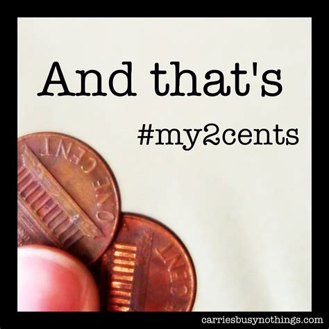 What does the idiom two a penny mean? Carrie's Busy Nothings: #My2Cents... Choose Your Words