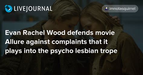 95,158 likes · 145 talking about this. Evan Rachel Wood defends movie Allure against complaints that it plays into the psycho lesbian ...