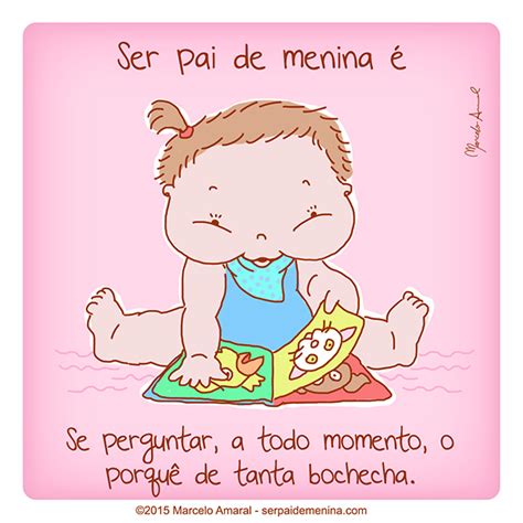 Vivenciar, viver, passar, sentir, sofrer, suportar, conhecer. Ser Pai de Menina é… #94