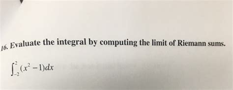 The function is given to us. Solved: Evaluate The Integral By Computing The Limit Of Ri ...