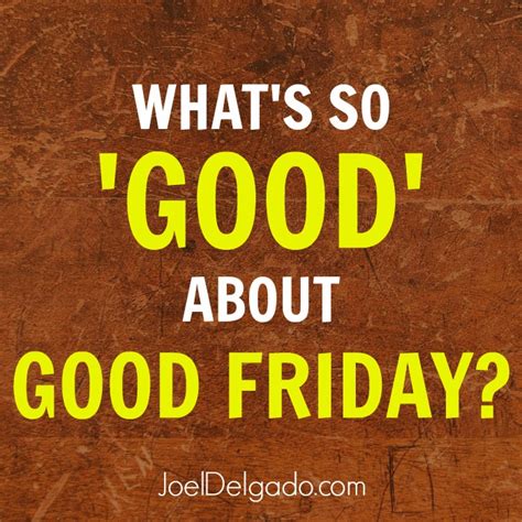 According to the bible, the son of god was flogged, ordered to carry the cross on which he would be crucified and then put some sources suggest that the day is good in that it is holy, or that the phrase is a corruption of god's friday. JOEL DELGADO: What's So 'Good' About Good Friday?
