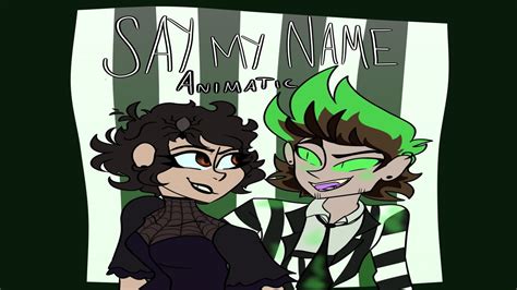 Say my name beetlejuice mp3. Say My Name | Beetlejuice animatic - YouTube