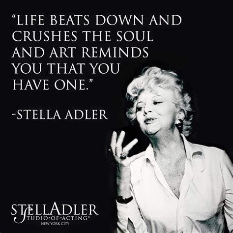 She dares her students to act, to lift their bodies and their voices, to be larger than themselves, to love language and ideas. Best acting teacher! | Stella adler, Beautiful quotes, Acting