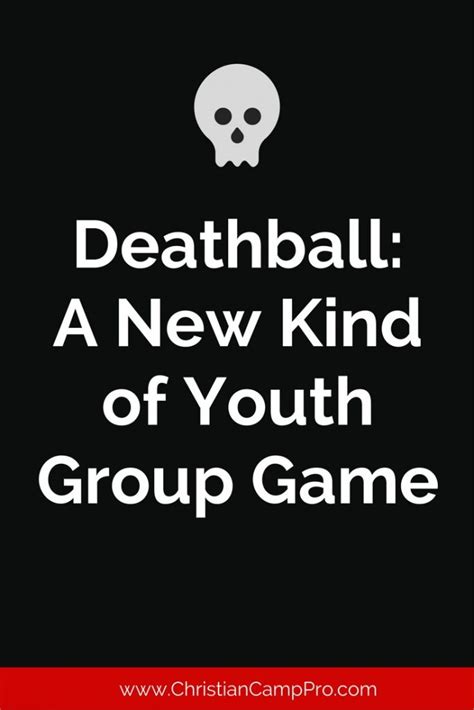 Your kids are at an age when growing and learning are synonymous in nature. Deathball - A New Kind of Youth Group Game - Christian ...