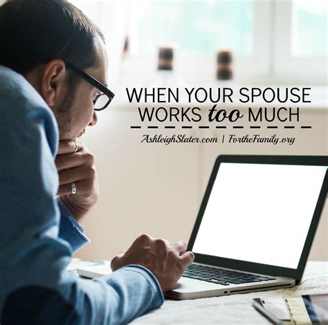 Losing a spouse can be devastating, whether the death is sudden or following a long illness. When Your Spouse Works Too Much - for the family