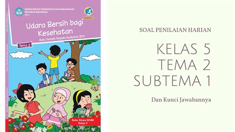 Tema 1 indah nya kebersamaan (1).rar. Soal Penilaian Harian Kelas 5 Tema 2 Subtema 1 dan Kunci ...