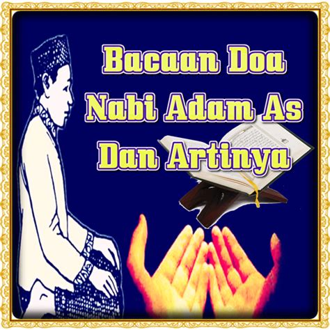 Doa pembuka hati dan kecintaan kepada allah →. Bacaan Doa Nabi Adam As Dan Artinya Apl Di Google Play