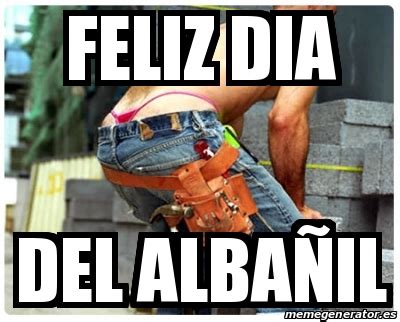 Día del albañil (3 resultados). Meme Personalizado - feliz dia del albañil - 16571796