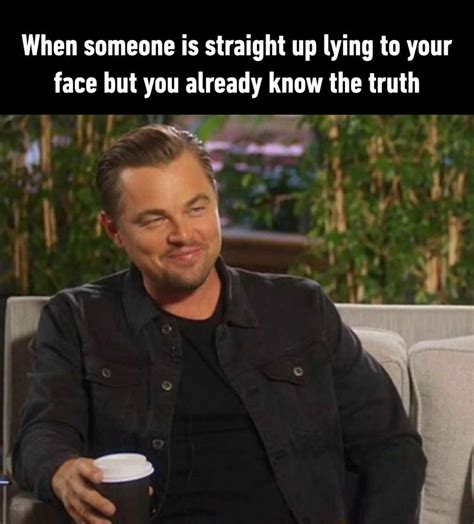 The image gained photoshop edits starting in november 2017 and became a popular reaction image in august. When someone is straight up lying to your face but you ...