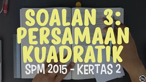 Pembinaan negara dan bangsa ke arah kemunculan negara malaysia berdaulat. SPM 2015 Kertas 2 - Soalan 3 (Persamaan Kuadratik) - YouTube