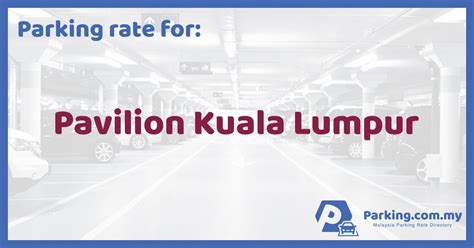 Not applicable for valet service and touch & go users. Parking Rate | Pavilion Kuala Lumpur