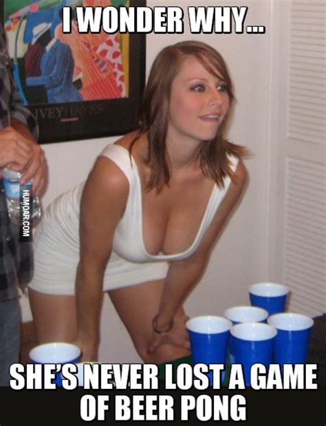 If she was worried, she would have phoned or something. I Wonder Why She's Never Lost A Game Of Beer Pong - Humoar.com