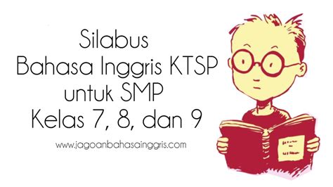 Pembelajaran bahasa indonesia diarahkan untuk meningkatkan kemampuan peserta didik untuk berkomunikasi dalam bahasa indonesia dengan baik dan benar, baik secara lisan maupun tulis, serta menumbuhkan. Silabus Bahasa Inggris KTSP untuk SMP Kelas 7, 8, dan 9 ...