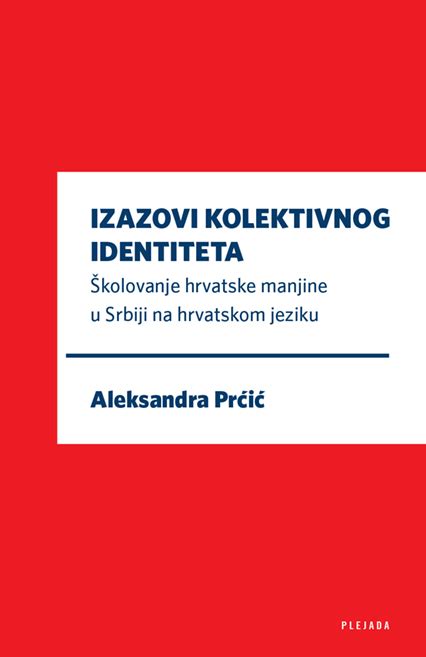 IZAZOVI KOLEKTIVNOG IDENTITETA. Školovanje hrvatske manjine u srbiji na ...