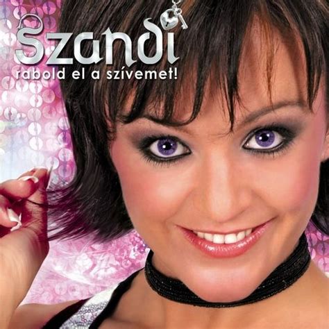 Il suffit de cliquer et regarder! Zene.hu - Szandi: Rabold el a szívemet! - Adatlap