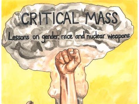 The critical mass of a fissionable material depends upon its nuclear properties (specifically. Critical Mass: Gender, race & nuclear weapons. | Teaching ...